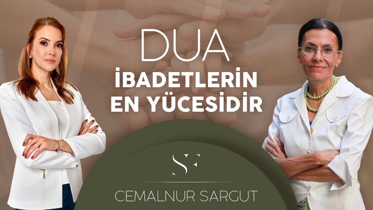 DUA İBADETLERİN EN YÜCESİDİR SİMGE FISTIKOĞLU CEMALNUR SARGUT İLE KONUŞTU