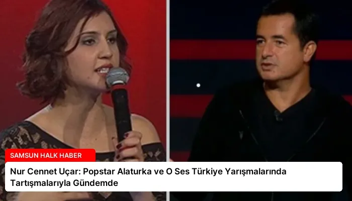 Nur Cennet Uçar: Popstar Alaturka ve O Ses Türkiye Yarışmalarında Tartışmalarıyla Gündemde