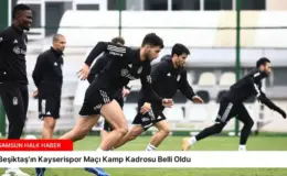 Beşiktaş’ın Kayserispor Maçı Kamp Kadrosu Belli Oldu