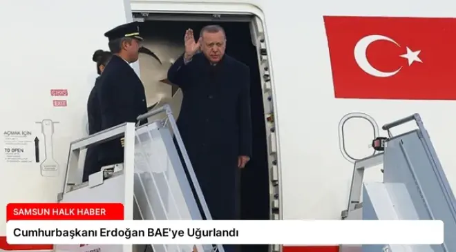 Cumhurbaşkanı Erdoğan BAE’ye Uğurlandı