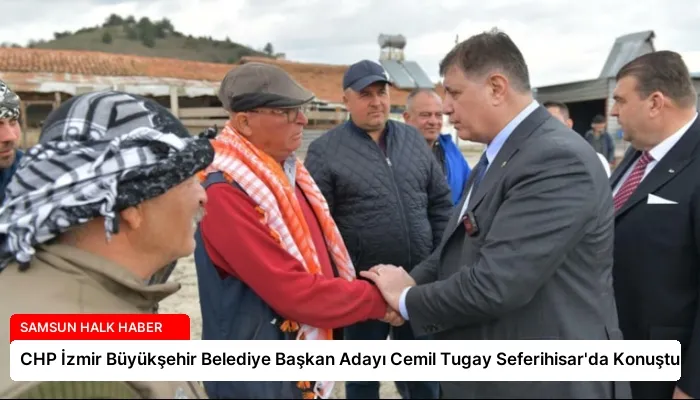 CHP İzmir Büyükşehir Belediye Başkan Adayı Cemil Tugay Seferihisar’da Konuştu