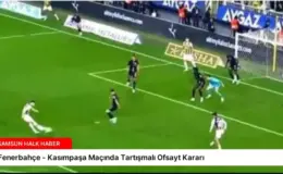 Fenerbahçe – Kasımpaşa Maçında Tartışmalı Ofsayt Kararı