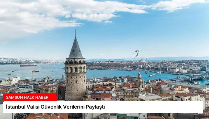 İstanbul Valisi Güvenlik Verilerini Paylaştı