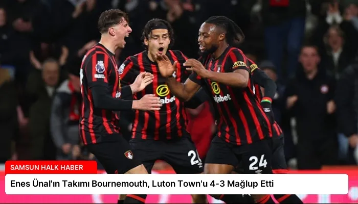Enes Ünal’ın Takımı Bournemouth, Luton Town’u 4-3 Mağlup Etti