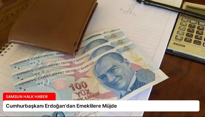 Cumhurbaşkanı Erdoğan’dan Emeklilere Müjde