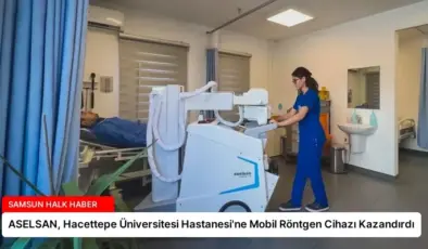 ASELSAN, Hacettepe Üniversitesi Hastanesi’ne Mobil Röntgen Cihazı Kazandırdı