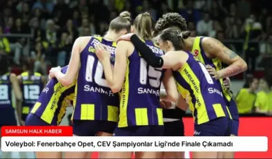 Voleybol: Fenerbahçe Opet, CEV Şampiyonlar Ligi’nde Finale Çıkamadı