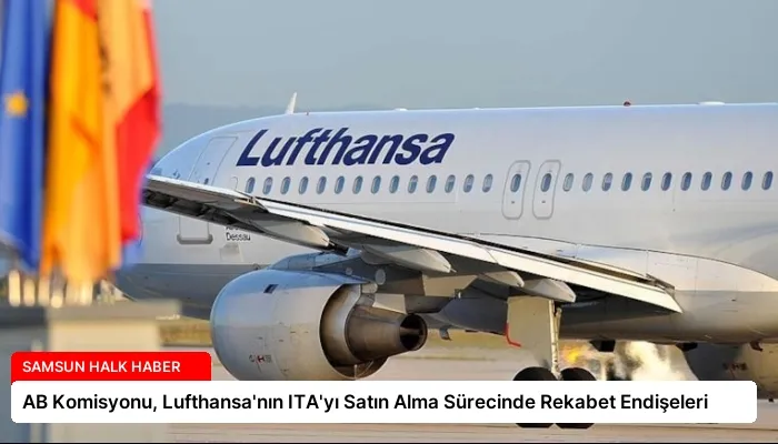 AB Komisyonu, Lufthansa’nın ITA’yı Satın Alma Sürecinde Rekabet Endişeleri