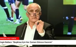 Engin Baltacı: “Beşiktaş İçin Her Zaman Göreve Hazırım”