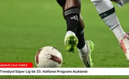 ‘Trendyol Süper Lig’de 33. Haftanın Programı Açıklandı