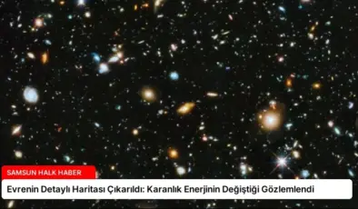 Evrenin Detaylı Haritası Çıkarıldı: Karanlık Enerjinin Değiştiği Gözlemlendi