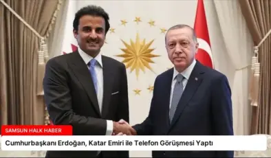 Cumhurbaşkanı Erdoğan, Katar Emiri ile Telefon Görüşmesi Yaptı