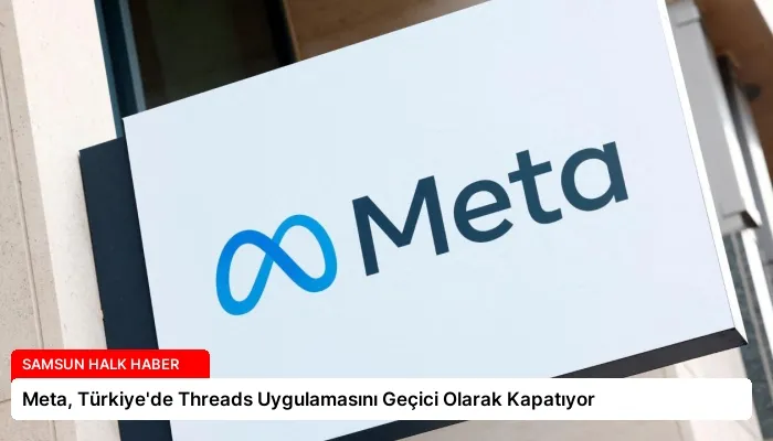 Meta, Türkiye’de Threads Uygulamasını Geçici Olarak Kapatıyor
