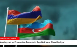Azerbaycan ve Ermenistan Arasındaki Sınır Belirleme Süreci İlerliyor