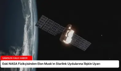 Eski NASA Fizikçisinden Elon Musk’ın Starlink Uydularına İlişkin Uyarı