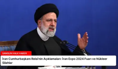 İran Cumhurbaşkanı Reisi’nin Açıklamaları: İran Expo 2024 Fuarı ve Nükleer Silahlar