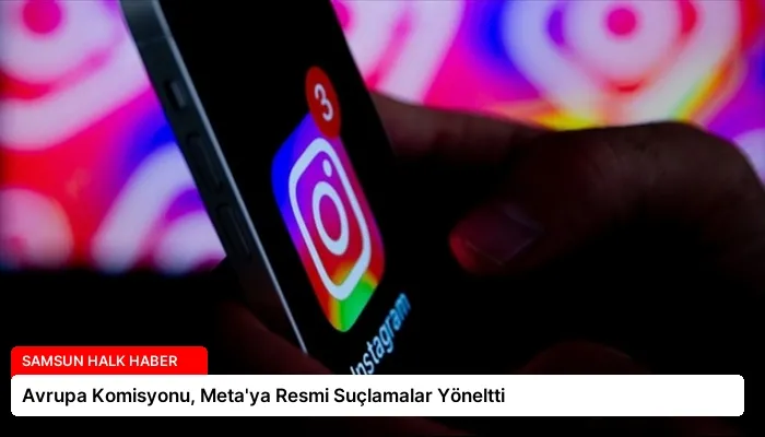 Avrupa Komisyonu, Meta’ya Resmi Suçlamalar Yöneltti
