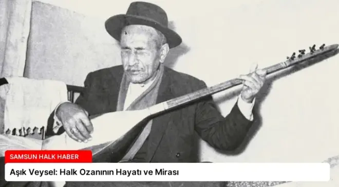 Aşık Veysel: Halk Ozanının Hayatı ve Mirası