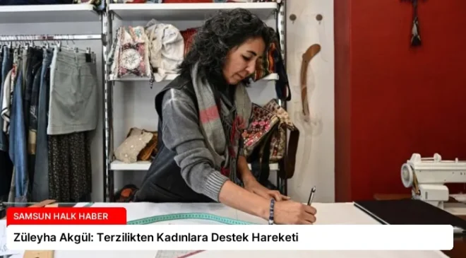 Züleyha Akgül: Terzilikten Kadınlara Destek Hareketi