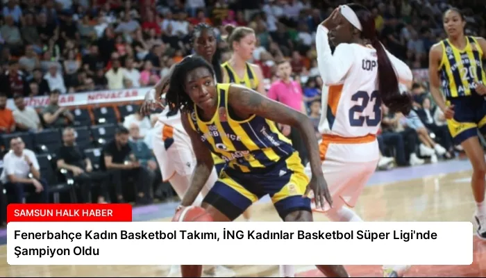 Fenerbahçe Kadın Basketbol Takımı, İNG Kadınlar Basketbol Süper Ligi’nde Şampiyon Oldu