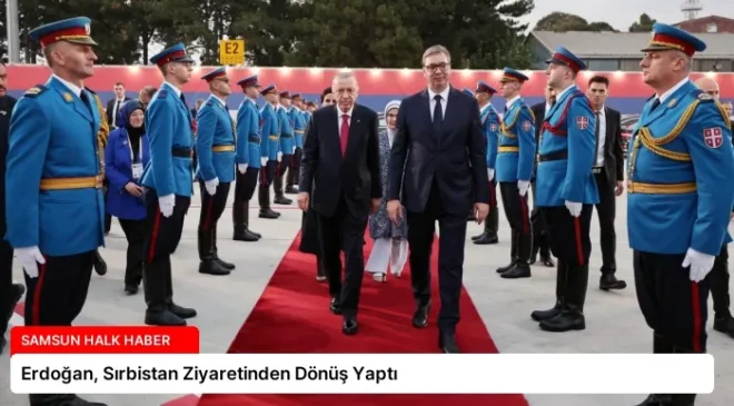 Erdoğan, Sırbistan Ziyaretinden Dönüş Yaptı