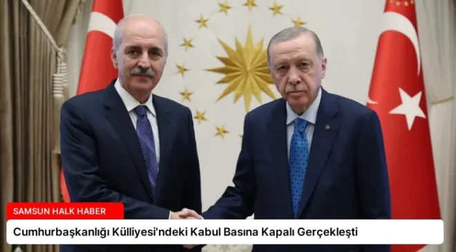 Cumhurbaşkanlığı Külliyesi’ndeki Kabul Basına Kapalı Gerçekleşti