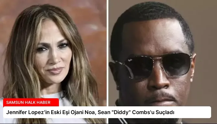 Jennifer Lopez’in Eski Eşi Ojani Noa, Sean “Diddy” Combs’u Suçladı