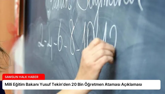 Milli Eğitim Bakanı Yusuf Tekin’den 20 Bin Öğretmen Ataması Açıklaması