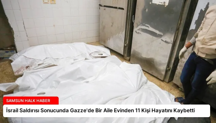 İsrail Saldırısı Sonucunda Gazze’de Bir Aile Evinden 11 Kişi Hayatını Kaybetti