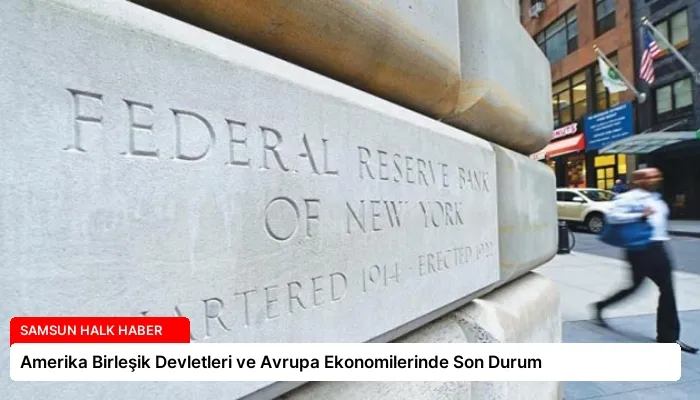 Amerika Birleşik Devletleri ve Avrupa Ekonomilerinde Son Durum