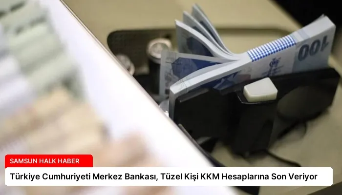 Türkiye Cumhuriyeti Merkez Bankası, Tüzel Kişi KKM Hesaplarına Son Veriyor
