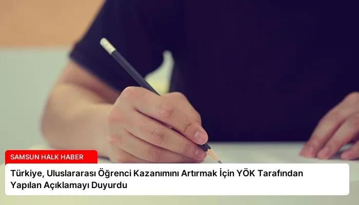 Türkiye, Uluslararası Öğrenci Kazanımını Artırmak İçin YÖK Tarafından Yapılan Açıklamayı Duyurdu