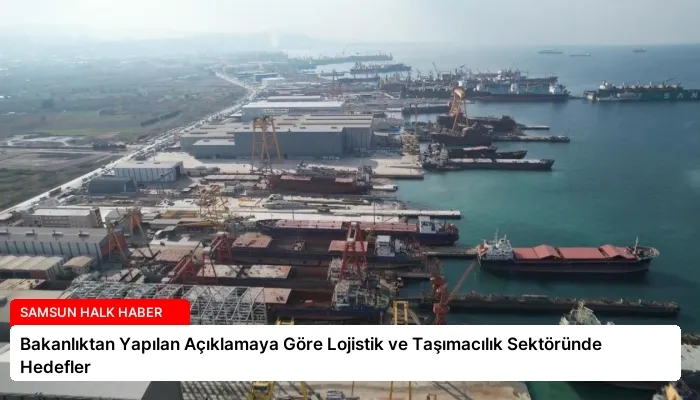 Bakanlıktan Yapılan Açıklamaya Göre Lojistik ve Taşımacılık Sektöründe Hedefler