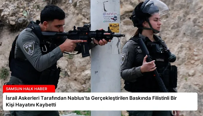 İsrail Askerleri Tarafından Nablus’ta Gerçekleştirilen Baskında Filistinli Bir Kişi Hayatını Kaybetti