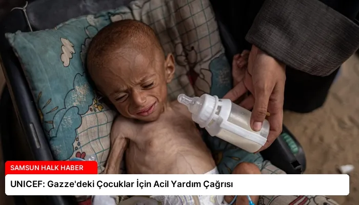 UNICEF: Gazze’deki Çocuklar İçin Acil Yardım Çağrısı