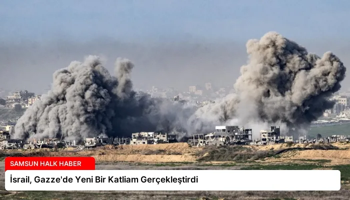 İsrail, Gazze’de Yeni Bir Katliam Gerçekleştirdi