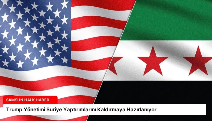 Trump Yönetimi Suriye Yaptırımlarını Kaldırmaya Hazırlanıyor