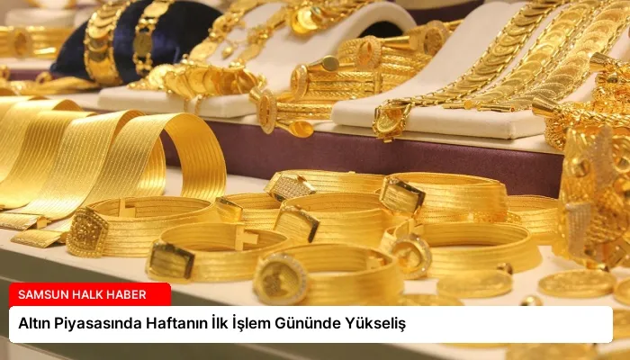 Altın Piyasasında Haftanın İlk İşlem Gününde Yükseliş