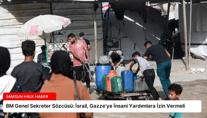 BM Genel Sekreter Sözcüsü: İsrail, Gazze’ye İnsani Yardımlara İzin Vermeli