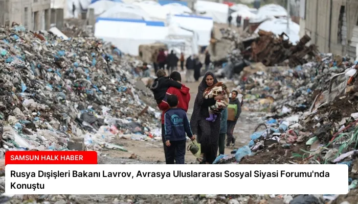 Rusya Dışişleri Bakanı Lavrov, Avrasya Uluslararası Sosyal Siyasi Forumu’nda Konuştu