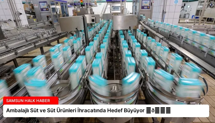 Ambalajlı Süt ve Süt Ürünleri İhracatında Hedef Büyüyor ⏬👇