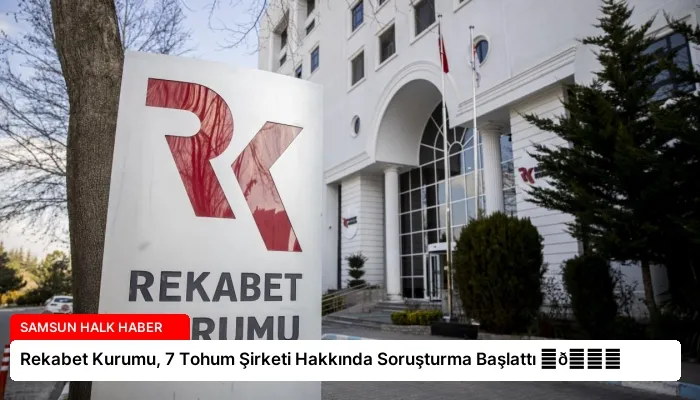 Rekabet Kurumu, 7 Tohum Şirketi Hakkında Soruşturma Başlattı ⏬👇