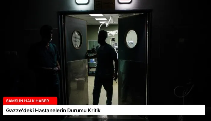 Gazze’deki Hastanelerin Durumu Kritik