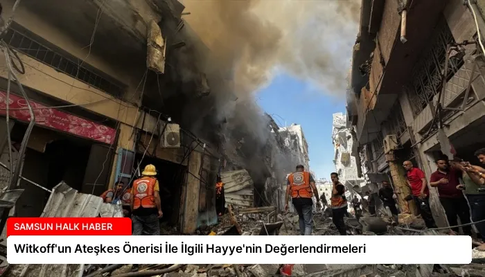 Witkoff’un Ateşkes Önerisi İle İlgili Hayye’nin Değerlendirmeleri