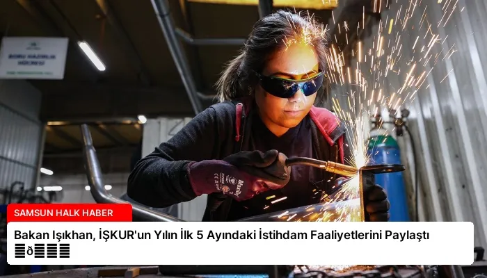 Bakan Işıkhan, İŞKUR’un Yılın İlk 5 Ayındaki İstihdam Faaliyetlerini Paylaştı ⏬👇