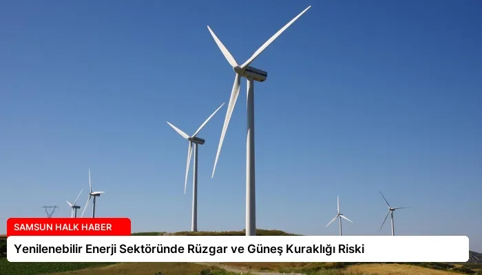 Yenilenebilir Enerji Sektöründe Rüzgar ve Güneş Kuraklığı Riski