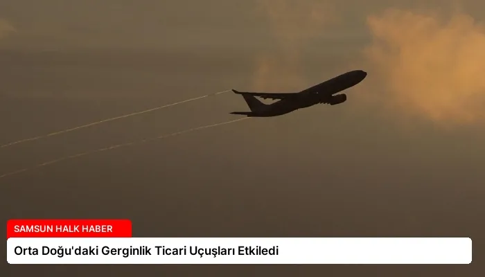 Orta Doğu’daki Gerginlik Ticari Uçuşları Etkiledi