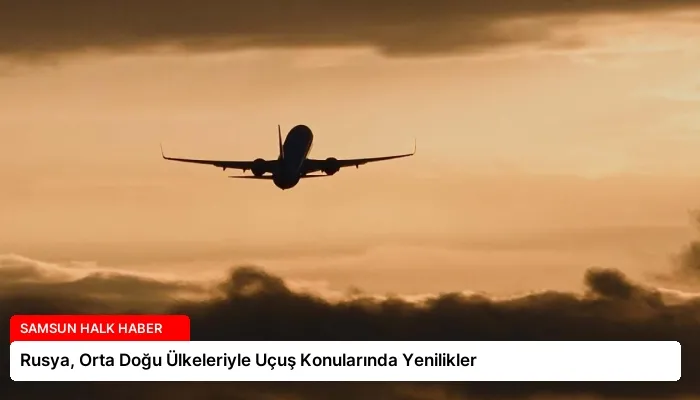 Rusya, Orta Doğu Ülkeleriyle Uçuş Konularında Yenilikler