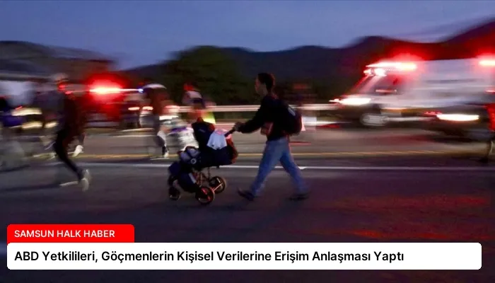 ABD Yetkilileri, Göçmenlerin Kişisel Verilerine Erişim Anlaşması Yaptı