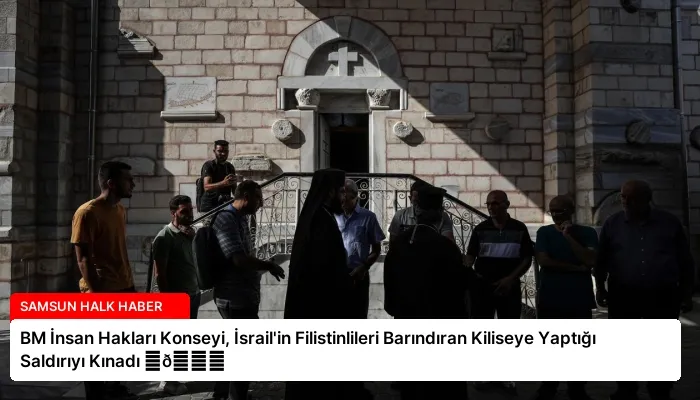 BM İnsan Hakları Konseyi, İsrail’in Filistinlileri Barındıran Kiliseye Yaptığı Saldırıyı Kınadı ⏬👇